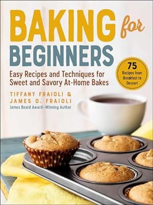 Bild des Verkufers fr Baking for Beginners : Easy Recipes and Techniques for Sweet and Savory At-Home Bakes zum Verkauf von AHA-BUCH GmbH