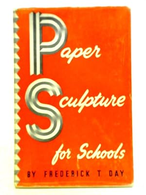 Immagine del venditore per Paper Sculpture For Schools, For Teachers And Handicraft Students venduto da World of Rare Books