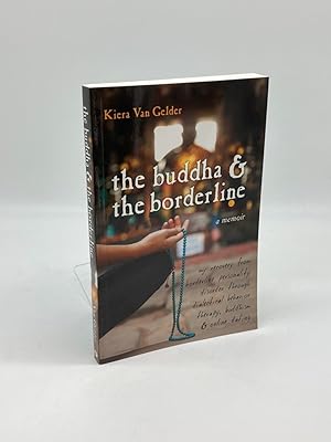 Seller image for The Buddha and the Borderline My Recovery from Borderline Personality Disorder through Dialectical Behavior Therapy, Buddhism, and Online Dating for sale by True Oak Books