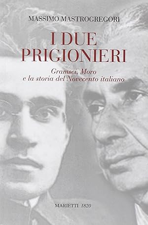 Seller image for I due prigionieri. Gramsci, Moro e la storia del Novecento italiano for sale by Messinissa libri