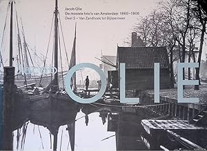 Image du vendeur pour Jacob Olie: de mooiste foto's van Amsterdam 1860-1905. Deel 2: van Zandhoek tot Bijlmermeer mis en vente par Klondyke