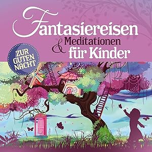 Fantasiereisen & Meditationen Für Kinder (Hoerbuch)