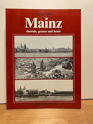 Mainz - ehemals, gestern und heute : e. Stadt im Wandel d. letzten 60 Jahre. Ludwig Falck