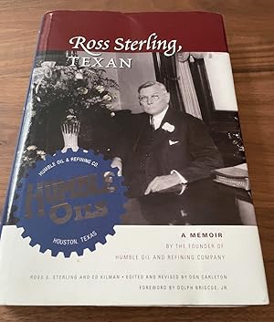 Ross Sterling, Texan: A Memoir by the Founder of Humble Oil and Refining Company