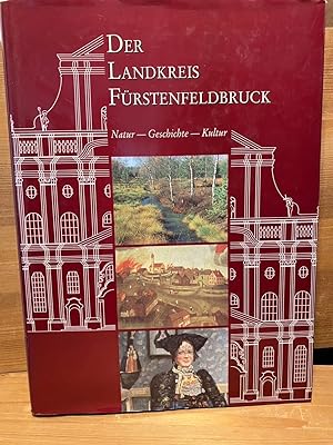 Bild des Verkufers fr Der Landkreis Frstenfeldbruck: Natur - Geschichte - Kultur zum Verkauf von Buchhandlung Neues Leben