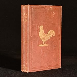 The Practical Poultry Keeper: A Complete and Standard Guide to the Management of Poultry, Whether...