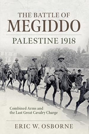 Image du vendeur pour Battle of Megiddo : Palestine 1918; Combined Arms and the Last Great Cavalry Charge mis en vente par GreatBookPrices