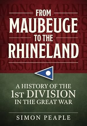 Seller image for From Maubeuge to the Rhineland : History of the 1st Division in the Great War for sale by GreatBookPrices