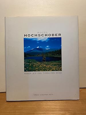 Hotel Hochschober. Ferien auf der Turracher Höhe. Ein Führer und Ratgeber durch Landschaft und Ge...