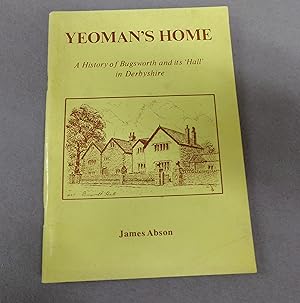 Bild des Verkufers fr Yeoman's Home a history Nof Bugsworth and Its 'Hall' in Derbyshire zum Verkauf von Baggins Book Bazaar Ltd