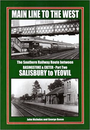 Bild des Verkufers fr Main Line to the West - The Southern Railway Route Between Basingstoke and Exeter, Part Two : Salisbury to Yeovil zum Verkauf von Martin Bott Bookdealers Ltd