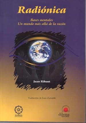 RADIÓNICA. UN MUNDO MÁS ALLÁ DE LA RAZÓN. BASES MENTALES DE LA RADIÓNICA.