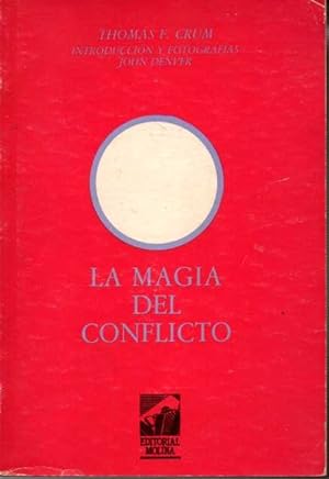 Seller image for LA MAGIA DEL CONFLICTO. CONVERTIR UNA VIDA DE TRABAJO EN UN TRABAJO DE ARTE. for sale by Books Never Die