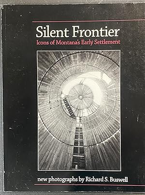 Imagen del vendedor de Silent Frontier: Icons of Montana's Early Settlement a la venta por Before Your Quiet Eyes