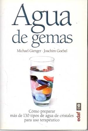 Seller image for AGUA DE GEMAS. COMO PREPARAR MAS DE 130 TIPOS DE AGUA DE CRISTALES PARA SU USO TERAPEUTICO. for sale by Books Never Die