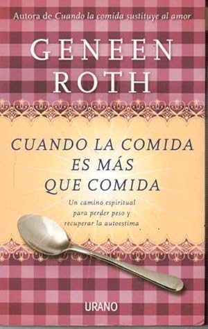 CUANDO LA COMIDA ES MÁS QUE COMIDA. UN CAMINO ESPIRITUAL PARA PERDER PESO Y RECUPERAR LA AUTOESTIMA.