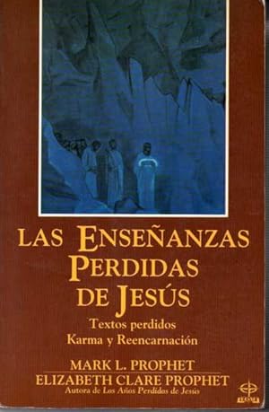 LAS ENSEÑANZAS PERDIDAS DE JESÚS. TEXTOS PERIDDOS. KARMA Y REENCARNACIÓN.