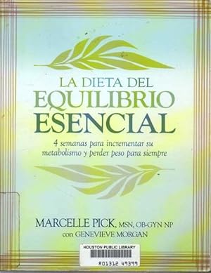 LA DIETA DEL EQUILIBRIO ESENCIAL. 4 SEMANAS PARA ACELERAR SU METABOLISMO Y PERDER PESO PARA SIEMPRE.