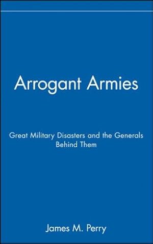 Bild des Verkufers fr Arrogant Armies: Great Military Disasters and the Generals Behind Them zum Verkauf von WeBuyBooks