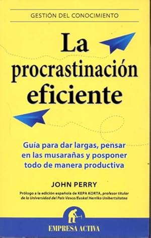 Imagen del vendedor de LA PROCRASTINACIN EFICIENTE. GUA PARA DAR LARGAS, PENSAR EN LAS MUSARAASA Y POSPONER TODO DE MANERA PRODUCTIVA. a la venta por Books Never Die