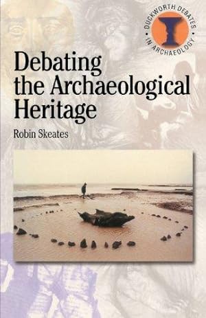 Imagen del vendedor de Debating the Archaeological Heritage (Duckworth Debates in Archaeology) a la venta por WeBuyBooks