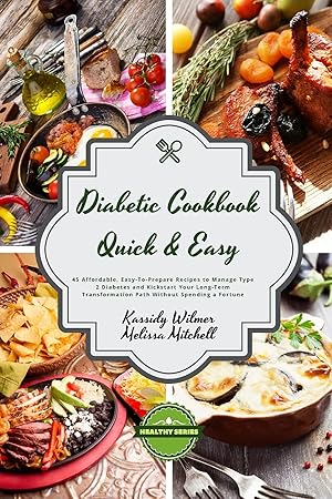 Seller image for Diabetic Cookbook - Quick and Easy: 45 Affordable, Easy-To-Prepare Recipes to Manage Type 2 Diabetes and Kickstart Your Long-Term Transformation Path Without Spending a Fortune (Healthy) for sale by Redux Books