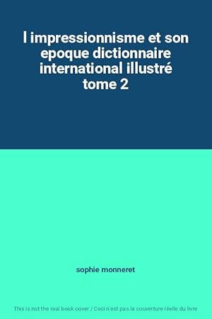 Bild des Verkäufers für l impressionnisme et son epoque dictionnaire international illustré tome 2 zum Verkauf von Ammareal