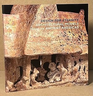 Bild des Verkufers fr Design for Eternity _ Architectural Models from the Ancient Americas zum Verkauf von San Francisco Book Company