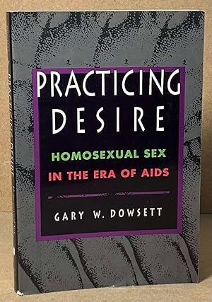 Immagine del venditore per Practicing Desire _ Homosexual Sex in the Era of Aids venduto da San Francisco Book Company