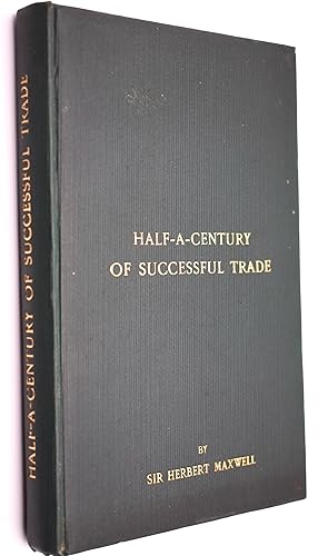 HALF-A-CENTURY OF SUCCESSFUL TRADE Being A Sketch Of The Rise And Development Of The Business Of ...