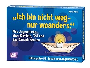 Imagen del vendedor de Ich bin nicht weg - nur woanders.\ Was Jugendliche ber Sterben, Tod und das Danach denken a la venta por moluna