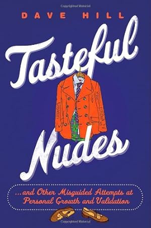 Seller image for Tasteful Nudes: .and Other Misguided Attempts at Personal Growth and Validation for sale by WeBuyBooks