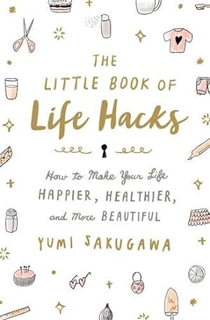 Bild des Verkufers fr Little Book of Life Hacks, The: How to Make Your Life Happier, Healthier, and More Beautiful zum Verkauf von WeBuyBooks