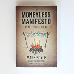 The Moneyless Manifesto: Live Well. Live Rich. Live Free.