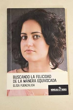 Imagen del vendedor de Buscando la felicidad de la manera equivocada y sufriendo innecesariamente a la venta por Alcan Libros