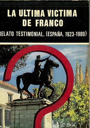 Imagen del vendedor de La u?ltima vi?ctima de Franco: (relato testimonial 1923-1980) (Spanish Edition) a la venta por Papel y Letras