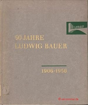 50 Jahre Stahlbetonbau Ludwig Bauer 1906-1956.