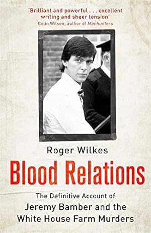 Seller image for Blood Relations: The Definitive Account of Jeremy Bamber and the White House Farm Murders for sale by WeBuyBooks