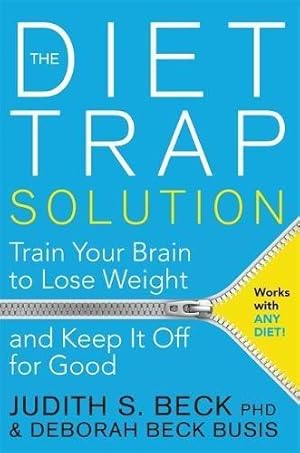 Bild des Verkufers fr The Diet Trap Solution: Train Your Brain to Lose Weight and Keep It Off for Good zum Verkauf von WeBuyBooks