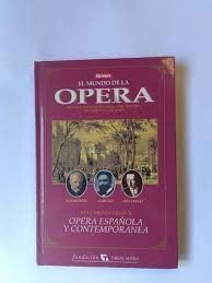 EL MUNDO DE LA ÓPERA. VOLUMEN VIII-IX-X. ÓPERA ESPAÑOLA Y CONTEMPORÁNEA