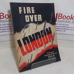 Fire Over London: The Story of the London Fire Service, 1940-41