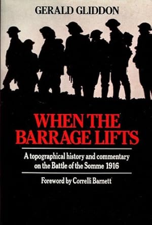 Bild des Verkufers fr When the Barrage Lifts: Topographical History and Commentary on the Battle of the Somme, 1916 zum Verkauf von WeBuyBooks