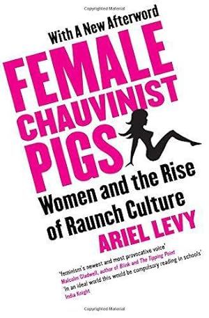 Seller image for Female Chauvinist Pigs: Women and the Rise of Raunch Culture: Woman and the Rise of Raunch Culture for sale by WeBuyBooks