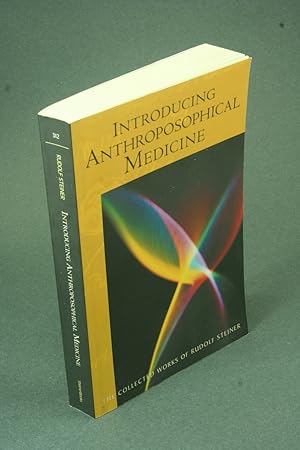 Seller image for Introducing anthroposophical medicine: twenty lectures held in Dornach, Switzerland, March 21-April 9, 1920. Translated by Catherine E. Creeger, introduction by Christopher Bamford ; foreword by Steven M. Johnson for sale by Steven Wolfe Books