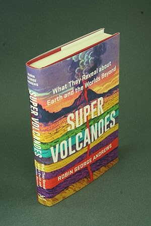 Bild des Verkufers fr Super volcanoes: what they reveal about Earth and the worlds beyond. zum Verkauf von Steven Wolfe Books