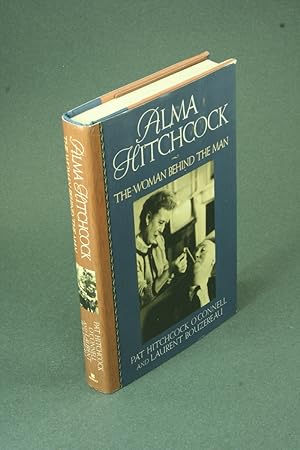 Seller image for Alma Hitchcock: the woman behind the man. By Pat Hitchcock O'Connell and Laurent Bouzereau for sale by Steven Wolfe Books