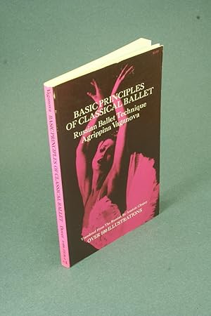 Seller image for Basic principles of classical ballet; Russian ballet technique. Translated from the Russian by Anatole Chujoy. Incorporating all the material from the 4th Russian ed. Including Vaganova's Sample lesson with musical accompaniment, translated by John Barker for sale by Steven Wolfe Books