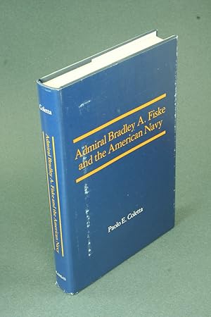 Image du vendeur pour Admiral Bradley A. Fiske and the American Navy. mis en vente par Steven Wolfe Books