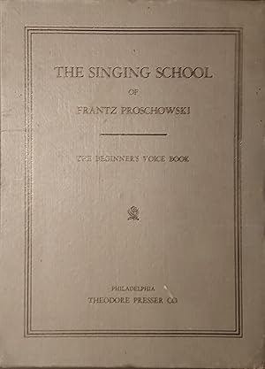The Singing School of Frantz Proschowski: The Beginner's Voice Book