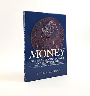 MONEY OF THE AMERICAN COLONIES AND CONFEDERATION : A NUMISMATIC, ECONOMIC AND HISTORICAL CORRELAT...